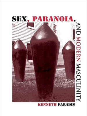 cover image of Sex, Paranoia, and Modern Masculinity